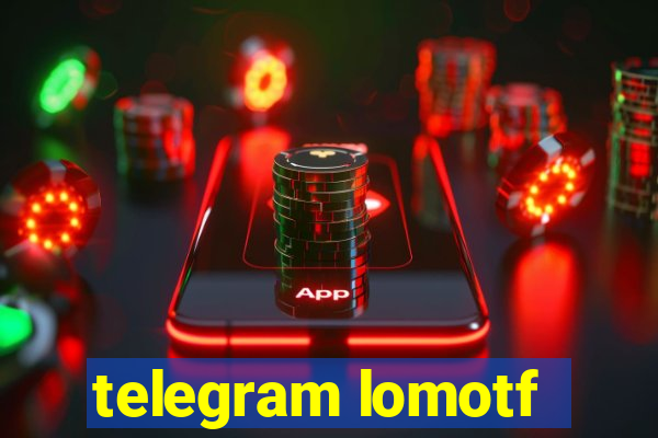telegram lomotf
